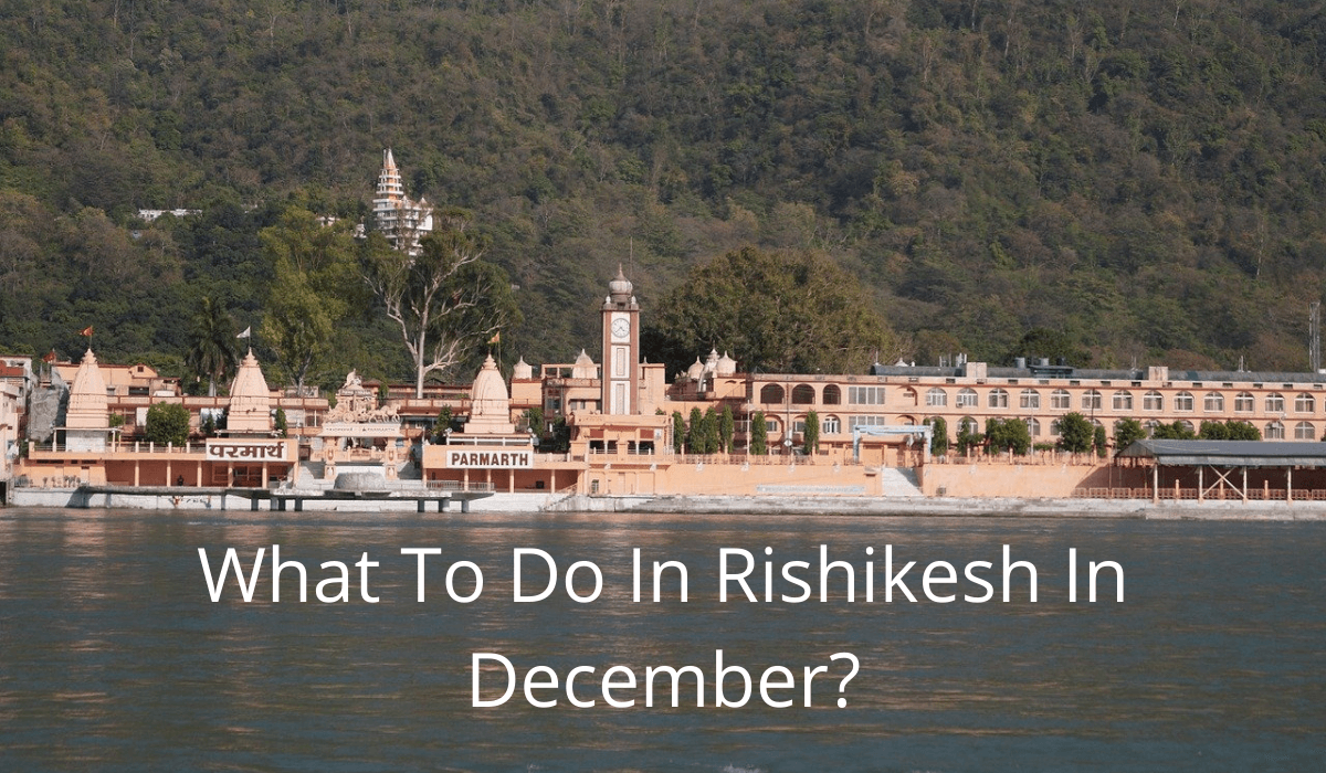 What To Do In Rishikesh In December