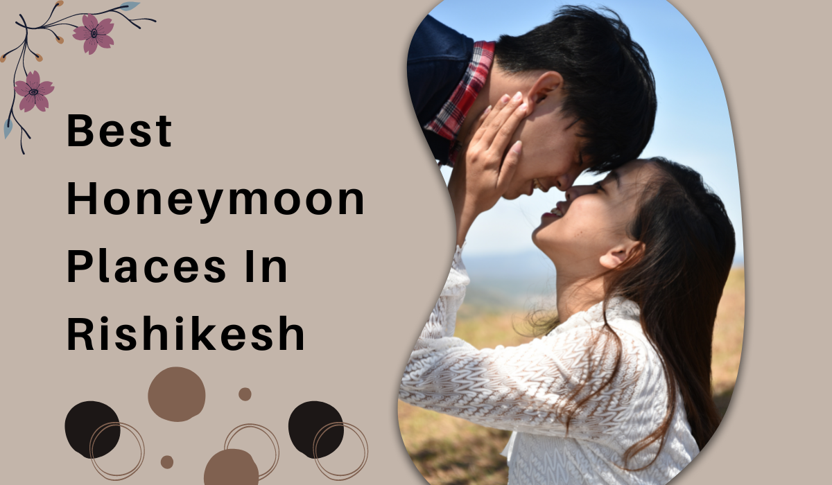 Best Honeymoon Places In Rishikesh